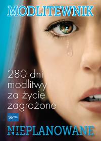 NIEPLANOWANE MODLITEWNIK W INTENCJI ŻYCIA DZIECI NIENARODZONYCH. Autor: Opracowanie zbiorowe. Dobreksiazki.pl Okładka książki NIEPLANOWANE MODLITEWNIK W INTENCJI ŻYCIA DZIECI NIENARODZONYCH