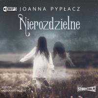 Nierozdzielne audiobook. Autor: Pypłacz Joanna. Dobreksiazki.pl Okładka książki Nierozdzielne audiobook