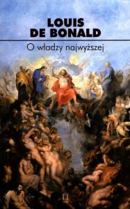 O władzy najwyższej. Autor: Bonald Louis Gabriel Ambroise de. Dobreksiazki.pl Okładka książki O władzy najwyższej