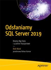Odsłaniamy SQL Server 2019: Klastry Big Data i uczenie maszynowe. Autor: Woodward Bob. Dobreksiazki.pl Okładka książki Odsłaniamy SQL Server 2019: Klastry Big Data i uczenie maszynowe