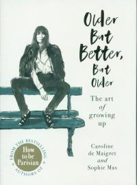 Older but Better, but Older. Autor: Caroline de Maigret, Sophie Mas. Dobreksiazki.pl Okładka książki Older but Better, but Older