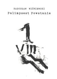 Palimpsest Powstanie. Autor: Wiśniewski Radosław. Dobreksiazki.pl Okładka książki Palimpsest Powstanie