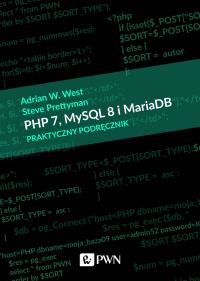 PHP 7, MySQL 8 i Maria DB. Praktyczny podręcznik. Autor: West Adrian W., Prettyman Steve. Dobreksiazki.pl Okładka książki PHP 7, MySQL 8 i Maria DB. Praktyczny podręcznik