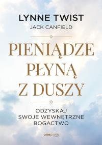 Pieniądze płyną z duszy. Autor: Twist Lynne. Dobreksiazki.pl Okładka książki Pieniądze płyną z duszy