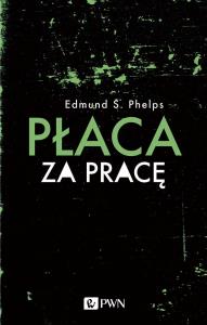 Płaca za pracę. Autor: Phelps Edmund S.. Dobreksiazki.pl Okładka książki Płaca za pracę