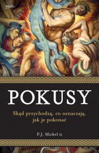 Pokusy.Skąd pochodzą, co oznaczają, jak je pokonać. Autor: ks. P.J. Michel, Sara Wacławik. Dobreksiazki.pl Okładka książki Pokusy.Skąd pochodzą, co oznaczają, jak je pokonać