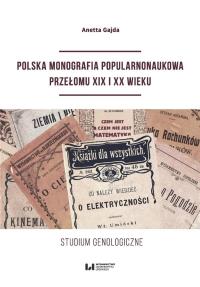 Polska monografia popularnonaukowa przełomu XIX I XX wieku. Autor: Gajda Anetta. Dobreksiazki.pl Okładka książki Polska monografia popularnonaukowa przełomu XIX I XX wieku
