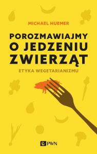 POROZMAWIAJMY O JEDZENIU ZWIERZĄT. Autor: Huemer Michael. Dobreksiazki.pl Okładka książki POROZMAWIAJMY O JEDZENIU ZWIERZĄT
