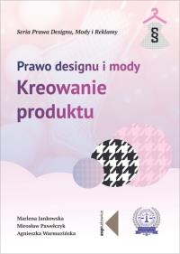 Prawo designu i mody. Kreowanie produktu. Autor: Jankowska Marlena, Mirosław Pawełczyk (red.). Dobreksiazki.pl Okładka książki Prawo designu i mody. Kreowanie produktu