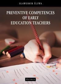 Preventive competences of early education teachers. Autor: Śliwa Sławomir. Dobreksiazki.pl Okładka książki Preventive competences of early education teachers