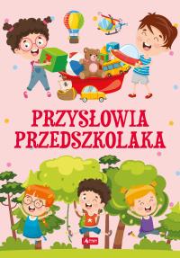 PRZYSŁOWIA PRZEDSZKOLAKA. Autor: Opracowanie zbiorowe. Dobreksiazki.pl Okładka książki PRZYSŁOWIA PRZEDSZKOLAKA