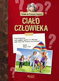 PYTANIA DO PROFESORA GENIUSZA CIAŁO CZŁOWIEKA. Autor: Opracowanie zbiorowe. Dobreksiazki.pl Okładka książki PYTANIA DO PROFESORA GENIUSZA CIAŁO CZŁOWIEKA