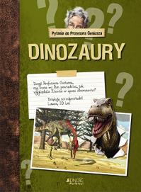 PYTANIA DO PROFESORA GENIUSZA DINOZAURY. Autor: Opracowanie zbiorowe. Dobreksiazki.pl Okładka książki PYTANIA DO PROFESORA GENIUSZA DINOZAURY