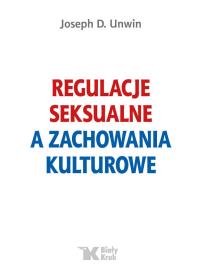 REGULACJE SEKSUALNE A ZACHOWANIA KULTUROWE. Autor: JOSEPH D. UNWIN. Dobreksiazki.pl Okładka książki REGULACJE SEKSUALNE A ZACHOWANIA KULTUROWE