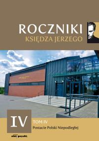 Roczniki Księdza Jerzego. Tom IV. Autor: (red.) ks. Paweł Nowogórski, Rozynkowski Waldemar dk.. Dobreksiazki.pl Okładka książki Roczniki Księdza Jerzego. Tom IV