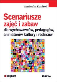 Scenariusze zajęć i zabaw dla wychowawców ..... Autor: Kozdroń Agnieszka. Dobreksiazki.pl Okładka książki Scenariusze zajęć i zabaw dla wychowawców ....