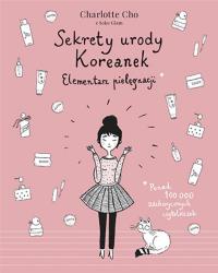 Sekrety urody Koreanek. Elementarz pielęgnacji. Autor: Charlotte Cho. Dobreksiazki.pl Okładka książki Sekrety urody Koreanek. Elementarz pielęgnacji