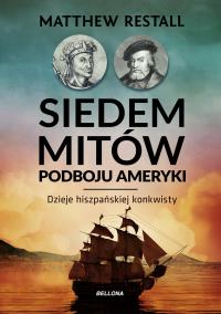 Siedem mitów podboju Ameryki. Autor: Restall Matthew. Dobreksiazki.pl Okładka książki Siedem mitów podboju Ameryki