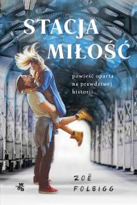 Stacja miłość. Autor: Zoe Folbigg. Dobreksiazki.pl Okładka książki Stacja miłość