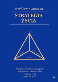 Strategia życia. Autor: Józef Erwin Onoszko. Dobreksiazki.pl Okładka książki Strategia życia