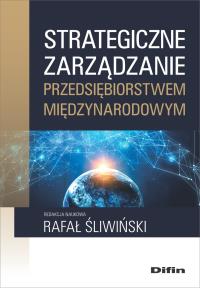 Strategiczne zarządzanie przedsiębiorstwem międzynarodowym. Autor: Śliwiński Rafał redakcja naukowa. Dobreksiazki.pl Okładka książki Strategiczne zarządzanie przedsiębiorstwem międzynarodowym