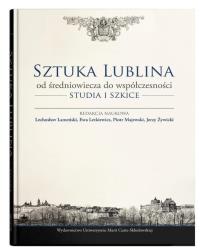 Sztuka Lublina od średniowiecza do współczesności. Autor: Opracowanie zbiorowe. Dobreksiazki.pl Okładka książki Sztuka Lublina od średniowiecza do współczesności