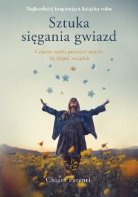 Sztuka sięgania gwiazd. Autor: Chiara Parenti. Dobreksiazki.pl Okładka książki Sztuka sięgania gwiazd