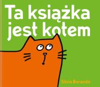 TA KSIĄŻKA JEST KOTEM. Autor: Borando Silvia. Dobreksiazki.pl Okładka książki TA KSIĄŻKA JEST KOTEM