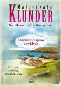 Tadeusz od spraw zwykłych. Autor: Klunder Małgorzata. Dobreksiazki.pl Okładka książki Tadeusz od spraw zwykłych
