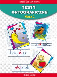 Testy ortograficzne. Klasa 1. Autor: Guzowska Beata, Kowalska Iwona. Dobreksiazki.pl Okładka książki Testy ortograficzne. Klasa 1