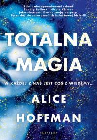 Totalna magia. Autor: Hoffman Alice. Dobreksiazki.pl Okładka książki Totalna magia