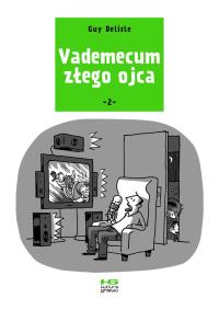 Vademecum złego ojca T.2. Autor: Delisle Guy. Dobreksiazki.pl Okładka książki Vademecum złego ojca T.2
