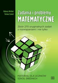 ZADANIA I PROBLEMY MATEMATYCZNE ZBIÓR 270 ORYGINALNYCH ZADAŃ Z ROZWIĄZANIAMI I NIE TYLKO MATERIAŁ DLA UCZNIÓW SZKÓŁ ŚREDNICH MZP. Autor: Tomasz Szwed, Wróbel Mateusz. Dobreksiazki.pl Okładka książki ZADANIA I PROBLEMY MATEMATYCZNE ZBIÓR 270 ORYGINALNYCH ZADAŃ Z ROZWIĄZANIAMI I NIE TYLKO MATERIAŁ DLA UCZNIÓW SZKÓŁ ŚREDNICH MZP