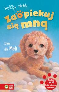 Zaopiekuj się mną Dom dla Moli. Autor: Webb Holly. Dobreksiazki.pl Okładka książki Zaopiekuj się mną Dom dla Moli