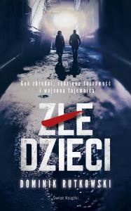 Złe dzieci. Autor: Rutkowski Dominik. Dobreksiazki.pl Okładka książki Złe dzieci