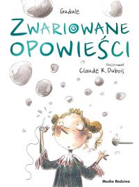 ZWARIOWANE OPOWIEŚCI. Autor: Gudule. Dobreksiazki.pl Okładka książki ZWARIOWANE OPOWIEŚCI