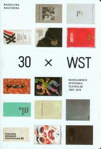 30 x WST Warszawskie spotkania teatralne 1965-2010. Autor: Raszewska Magdalena. Dobreksiazki.pl Okładka książki 30 x WST Warszawskie spotkania teatralne 1965-2010