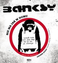 Banksy. Nie ma jak w domu w.2013. Autor: Steve Wright. Dobreksiazki.pl Okładka książki Banksy. Nie ma jak w domu w.2013