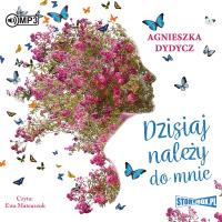 CD MP3 DZISIAJ NALEŻY DO MNIE. Autor: Dydycz Agnieszka. Dobreksiazki.pl Okładka książki CD MP3 DZISIAJ NALEŻY DO MNIE