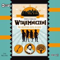 CD MP3 NIE WSZYSTKO ZŁOTO CO ZŁOTE WTAJEMNICZENI TOM 1. Autor: Dorota Suwalska-Ba. Dobreksiazki.pl Okładka książki CD MP3 NIE WSZYSTKO ZŁOTO CO ZŁOTE WTAJEMNICZENI TOM 1