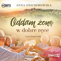 CD MP3 ODDAM ŻONĘ W DOBRE RĘCE. Autor: Anna Onichimowska. Dobreksiazki.pl Okładka książki CD MP3 ODDAM ŻONĘ W DOBRE RĘCE