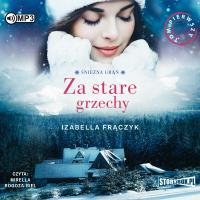 CD MP3 ZA STARE GRZECHY ŚNIEŻNA GRAŃ TOM 1. Autor: Frączyk Izabella. Dobreksiazki.pl Okładka książki CD MP3 ZA STARE GRZECHY ŚNIEŻNA GRAŃ TOM 1