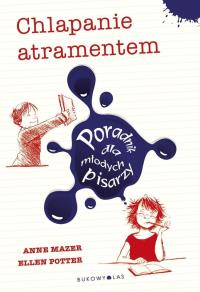 Chlapanie atramentem. Autor: Mazer Anne, Potter Ellen. Dobreksiazki.pl Okładka książki Chlapanie atramentem