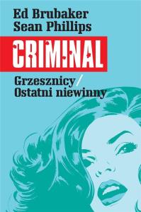 Criminal T.3 Grzesznicy/Ostatni niewinny. Autor: Ed Brubaker. Dobreksiazki.pl Okładka książki Criminal T.3 Grzesznicy/Ostatni niewinny