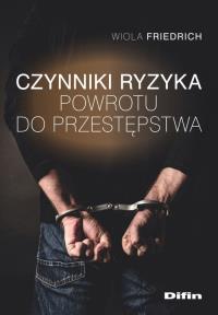 Czynniki ryzyka powrotu do przestępstwa. Autor: Friedrich Wiola. Dobreksiazki.pl Okładka książki Czynniki ryzyka powrotu do przestępstwa