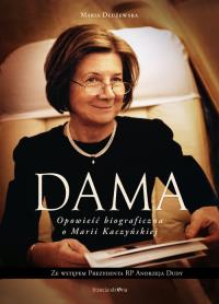 Dama Opowieść biograficzna o Marii Kaczyńskiej. Autor: Dłużewska Maria. Dobreksiazki.pl Okładka książki Dama Opowieść biograficzna o Marii Kaczyńskiej