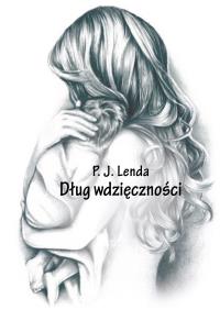DŁUG WDZIĘCZNOŚCI. Autor: P. J. LENDA. Dobreksiazki.pl Okładka książki DŁUG WDZIĘCZNOŚCI