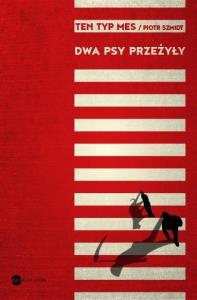 Dwa psy przeżyły. Autor: Piotr Szmidt. Dobreksiazki.pl Okładka książki Dwa psy przeżyły