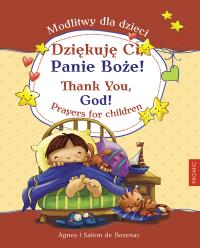 Dziękuję Ci, Panie Boże! Modlitwy dla dzieci. Autor: Agnes i Salem de Bezenac. Dobreksiazki.pl Okładka książki Dziękuję Ci, Panie Boże! Modlitwy dla dzieci