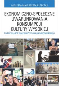 Ekonomiczno-społeczne uwarunkowania konsumpcji kultury wysokiej. Autor: Florczak Wioletta Małgorzata. Dobreksiazki.pl Okładka książki Ekonomiczno-społeczne uwarunkowania konsumpcji kultury wysokiej